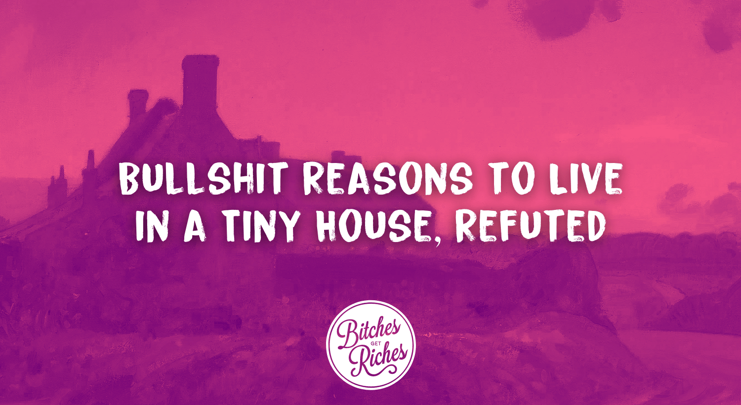 bullshit-reasons-to-live-in-a-tiny-house-refuted